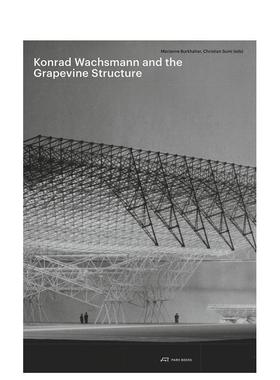 【预售】康拉德·瓦克斯曼和葡萄藤结构 Konrad Wachsmann and the Grapevine Structure 原版英文建筑设计图书