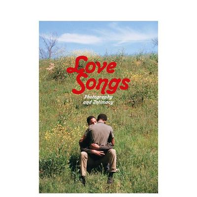 【预售】情歌：摄影与亲密 Love Songs: Photography and Intimacy 原版英文摄影作品集图书