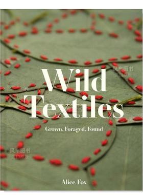 【预售】野外纺织品：种植 觅食 发现 Wild Textiles: Grown, Foraged, Found英文时尚综合原版图书外版进口书籍Alice Fox