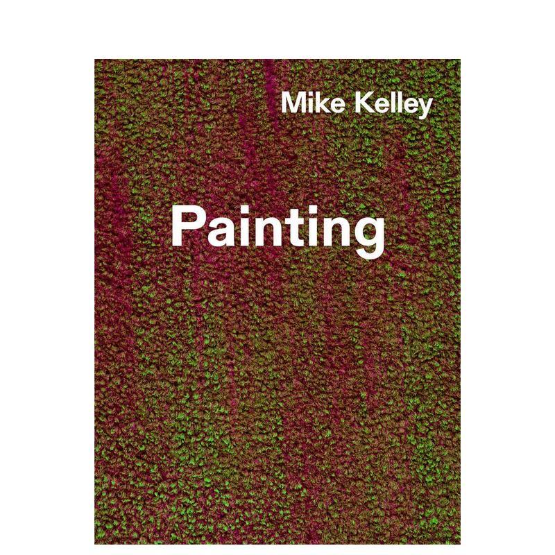 【预售】迈克·凯利：永恒的绘画 Mike Kelley: Timeless Painting 原版英文艺术画册画集