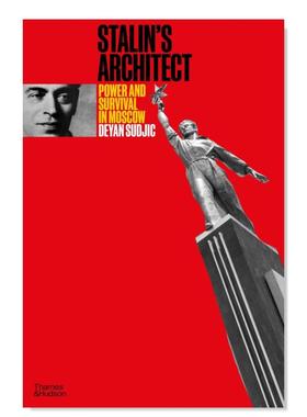 【预售】斯大林式建筑：乌克兰建筑师Boris Iofan：莫斯科的权利与生存 Stalin’s Architect 英文原版建筑设计作品集