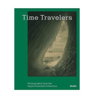 【预售】时空旅人：盖尔·格林希尔摄影珍藏集 Time Travelers原版英文摄影作品集 纽约现代艺术博物馆 纽约现代