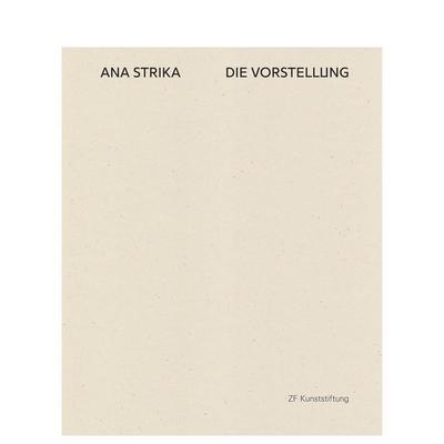 【预售】安娜·斯特里卡：表象 Ana Strika:DIE VORSTELLUNG 原版英文艺术画册画集图书书籍