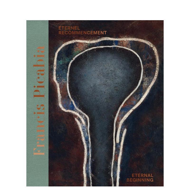 【预售】法国画家弗朗西斯-毕卡比亚弗 永恒的开始 Francis Picabia: Eternal Beginning 原版英文摄影作品集 进口图书