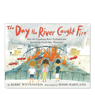【预售】凯霍加河起火的那天 The Day the River Caught Fire英文儿童绘本原版图书进口书籍Barry Wittenstein, Jessie Hartland
