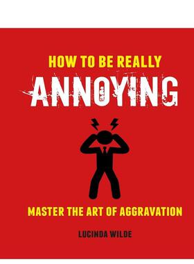 【现货】如何不费吹灰之力惹人恼怒 How to Be Really Annoying: Master the art of aggravation 原版英文生活综合图书