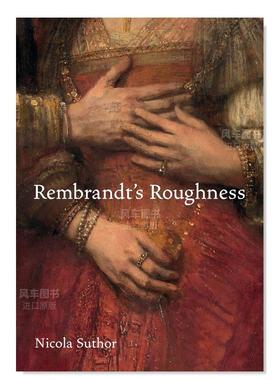 【预售】伦勃朗的粗糙 Rembrandt’s Roughness 英文外国美术 原版图书外版进口书籍 Nicola Suthor