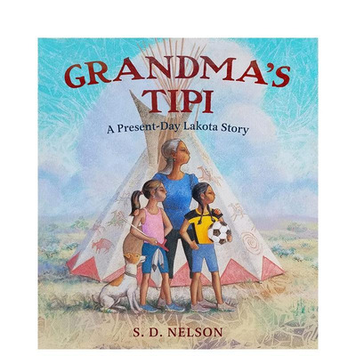 【预售】奶奶的帐篷 今天的拉科塔故事 Grandma'S Tipi: Present-Day Lakota Story 原版英文儿童绘本