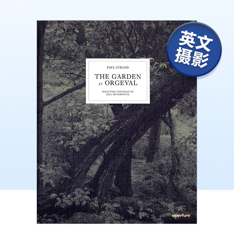 【预售】保罗·斯特兰德摄影集:奥格瓦尔花园 Paul Strand:The Garden at Orgeval 英文原版自然景观摄影作品集 进口艺术画册书籍