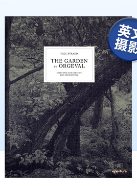 【预售】保罗·斯特兰德摄影集:奥格瓦尔花园 Paul Strand:The Garden at Orgeval 英文原版自然景观摄影作品集 进口艺术画册书籍