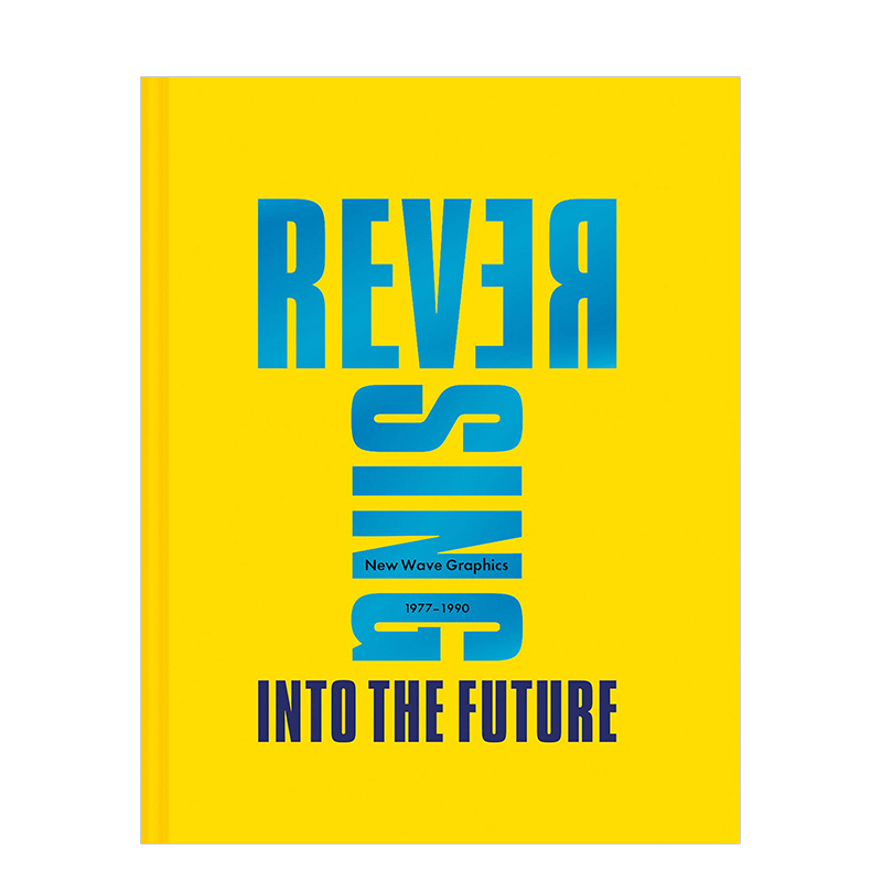 【现货】逆转到未来:1977-1990平面设计新浪潮 Reversing Into The Future: New Wave Graphics 1977–1990 设计画册历史原版进口