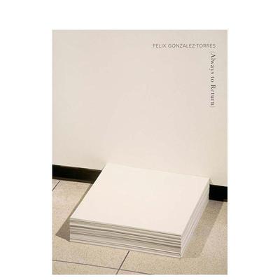【预售】菲利克斯·冈萨雷斯-托雷斯：永恒的回归 Felix Gonzalez-Torres: Always to Return 原版英文艺术画册画集图书书籍
