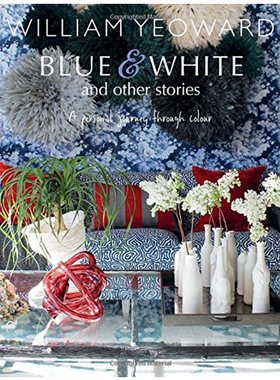 【预售】William Yeoward: Blue and White and Other Stories蓝色白色和其他故事：个人色彩之旅 英文室内设计书籍进口原版