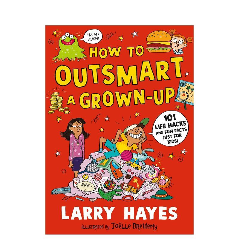 【预售】智胜大人101招：孩子的专属神奇生活指南 How to Outsmart a Grown-up 爆笑成长手册 反叛期读物 原版英文青少年 进口图书