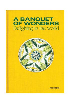 【预售】奇妙的盛宴：世界的喜悦 A Banquet of Wonders: Delighting in the World 原版英文室内设计装饰图书