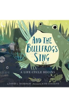 【预售】牛蛙的歌声：一个生命循环的开始 And The Bullfrogs Sing: A Life Cycle Begins英文儿童绘本原版图书进口书籍Harrison,