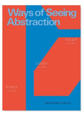 【预售】体会抽象的方式：德意志银行收藏 Ways of Seeing Abstraction：Works from the Deutsche Bank Collection英文艺术原版