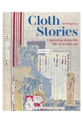 【预售】布艺故事：用纺织艺术捕捉生活瞬间 Cloth Stories: Capturing domestic life in textile art 原版英文时尚图书