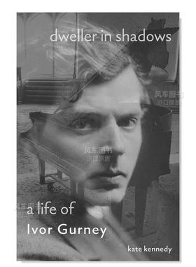 【预售】艾弗·格尼的一生:阴影中的寄居者 Dweller in Shadows: A Life of Ivor Gurney英文传记原版图书外版进口书籍Kate Kenne