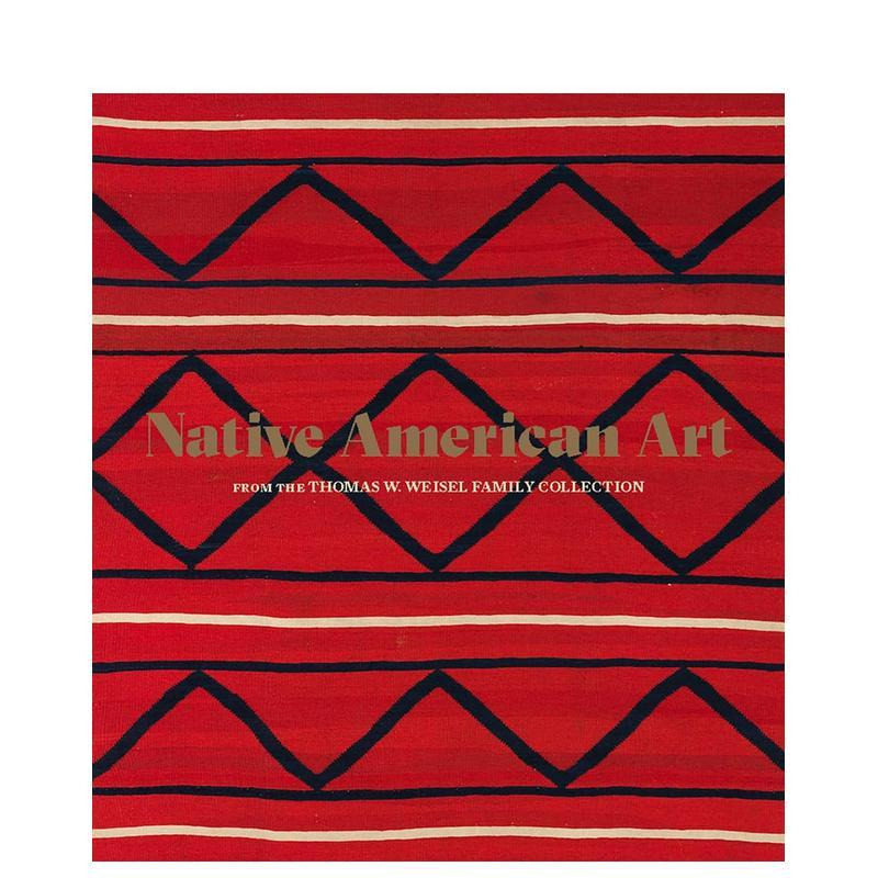 【预售】来自Thomas W. Weisel Family Collection的美国本土艺术 Native American Art from ... 原版英文艺术画册画集图书