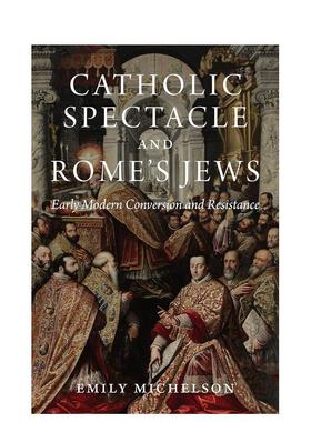 【预售】天主教景观与罗马犹太人：近代早期的皈依与抵抗 Catholic Spectacle and Rome's Jews 原版英文人文历史