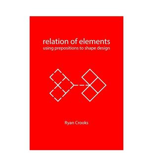 【预售】元素的关系：介质与建筑 Relation of Elements: Using Prepositions to Shape Design 原版英文建筑设计图书