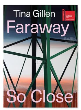 【预售】蒂娜·吉伦：这么近，那么远 英文原版 TINA GILLEN: FARAWAY SO CLOSE