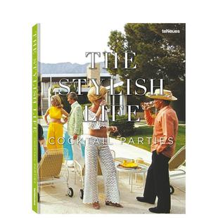 【预售】时尚生活:鸡尾酒会 The Stylish Life: Cocktail Parties 原版英文摄影作品集人文景观图书