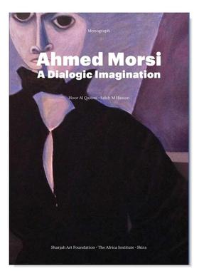 【预售】艾哈迈德·穆尔西：对话式想象 Ahmed Morsi: A Dialogic Imagination 英文原版艺术家作品集画册