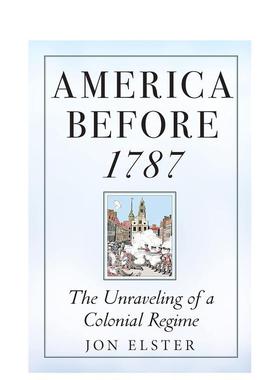 【预售】1787年前的美国：殖民政权的瓦解 America before 1787: The Unraveling of a Colonial Regime 原版英文社会科学图书