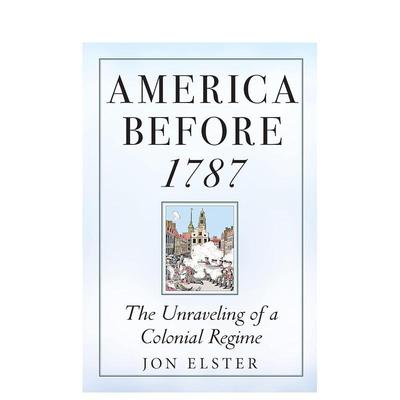 【预售】1787年前的美国：殖民政权的瓦解 America before 1787: The Unraveling of a Colonial Regime 原版英文社会科学图书