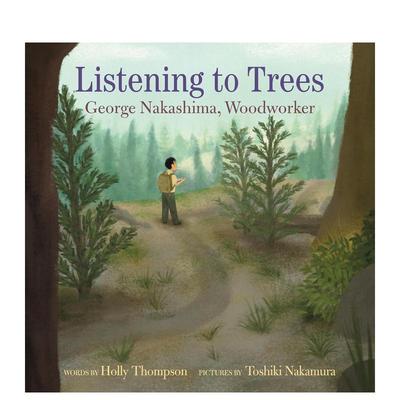 【现货】聆听树木：木匠大师乔治·中岛 Listening to Trees : George Nakashima， Woodworker 原版英文儿童绘本图书书籍