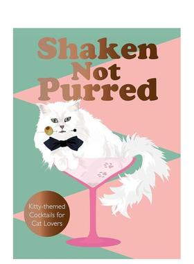 【现货】摇晃酒杯：为爱猫人士准备的猫咪主题鸡尾酒 Shaken Not Purred 原版英文餐饮生活美食图书