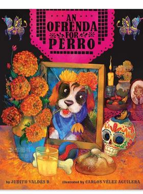 【预售】逝去的佩罗 An Ofrenda for Perro英文儿童绘本原版图书外版进口书籍Judith Valdés B. and Carlos Vélez Aguilera