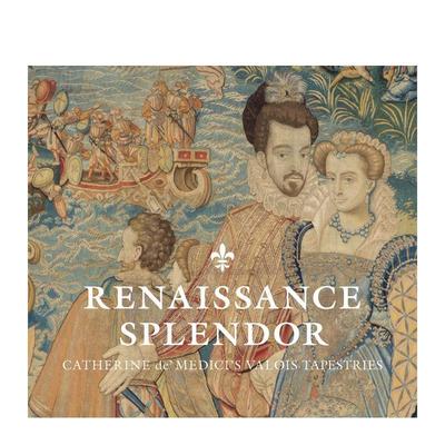 【预售】文艺复兴辉煌：凯瑟琳·德·美第奇的瓦卢瓦挂毯 Renaissance Splendor ’’原版英文时尚图书