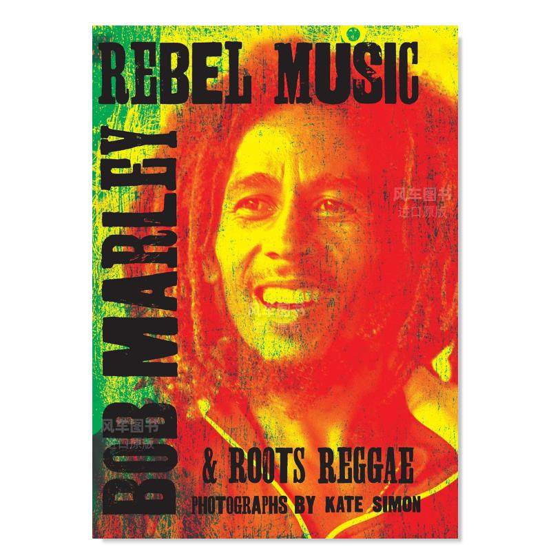 【现货】反叛音乐:鲍勃·马利和根源雷鬼 Rebel Music: Bob Marley & Roots Reggae英文传记原版图书外版进口书籍Kate Simon