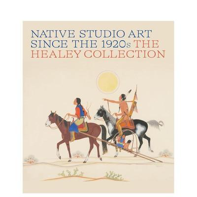 【预售】1920年代以来的原住民工作室艺术：希利收藏 Native Studio Art Since the 1920s  原版英文艺术画册画集图书书籍