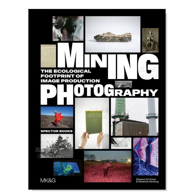 【预 售】矿业摄影：影像制作的生态足迹 Mining Photography: The Ecological Footprint of Image Production英文摄影集 原版图 书籍/杂志/报纸 艺术类原版书 原图主图