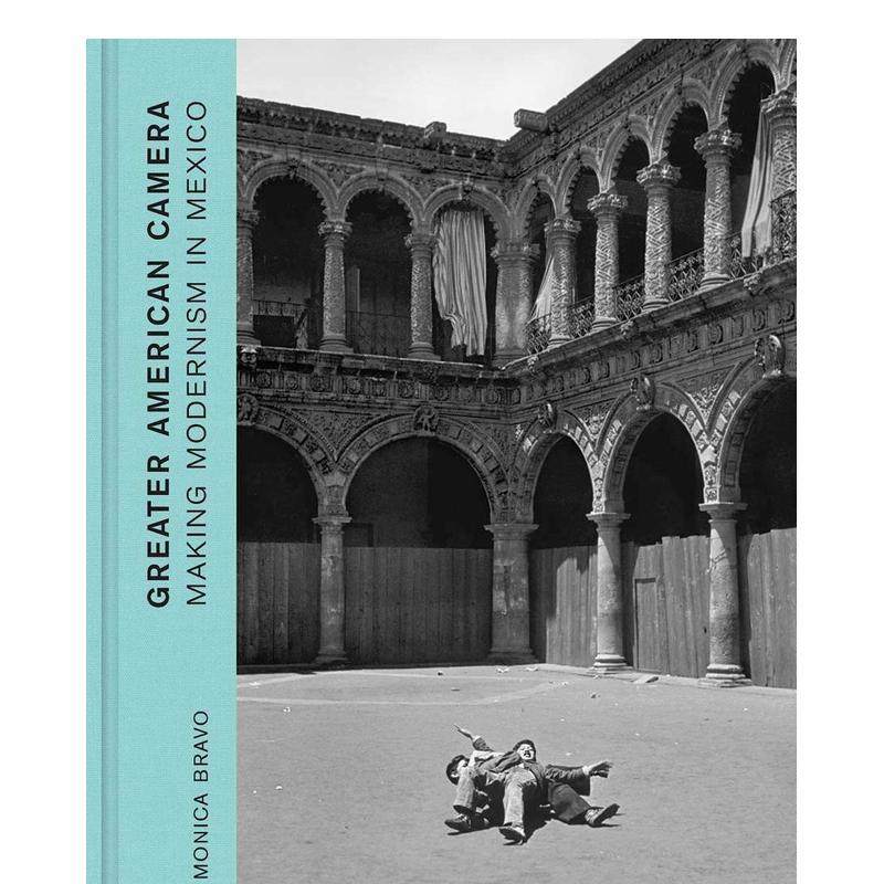 【现货】美式摄影：在墨西哥制造现代主义 Greater American Camera: Making Modernism in Mexico 原版英文摄影图书
