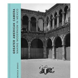 【现货】美式摄影：在墨西哥制造现代主义 Greater American Camera: Making Modernism in Mexico 原版英文摄影图书