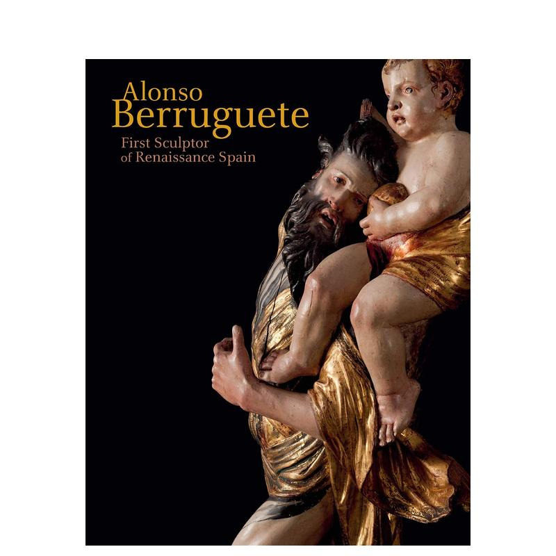 【现货】阿隆索·贝鲁古特:文艺复兴时期西班牙的苐一个雕塑家 alonso Berruguete 原版英文艺术画册画集图书