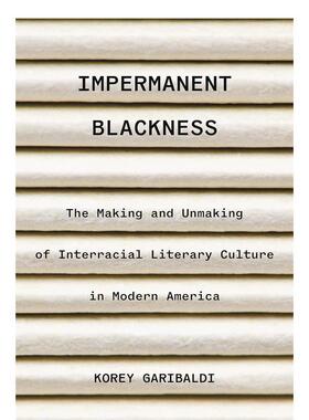 【预售】无常的黑人：现代美国跨种族文学文化的形成与毁灭 Impermanent Blackness 原版英文文学散文图书
