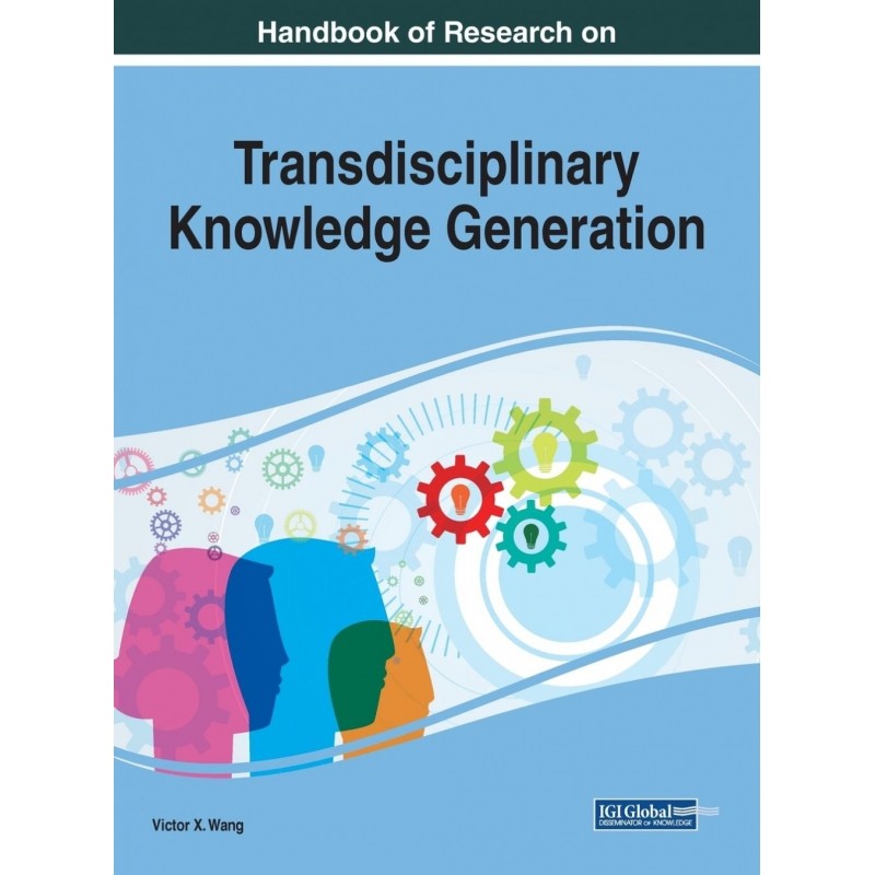 Handbook of Research on Transdisciplinary Knowledge Generati