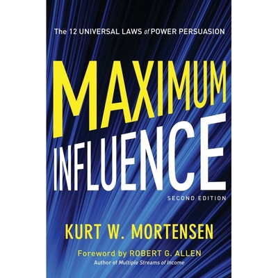 Maximum Influence: The 12 Universal Laws of Power Persuasion