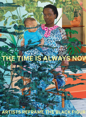 特价清仓英文原版The Time is Always Now Artists Reframe the Black Figure Artists Reframe the Black Figure时间总是现在