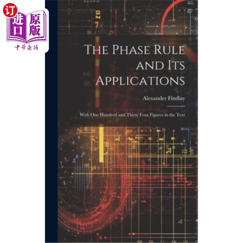海外直订The Phase Rule and Its Applications: With One Hundred and Thirty Four Figures in 相律及其应用——以文字中的