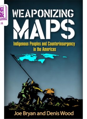 海外直订Weaponizing Maps: Indigenous Peoples and Counterinsurgency in the Americas 《武器化地图:美洲土著民族与反叛