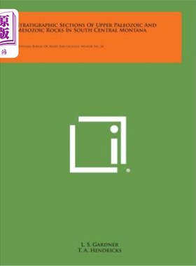 海外直订Stratigraphic Sections of Upper Paleozoic and Mesozoic Rocks in South Central Mo 蒙大拿中南部上古生界和中生