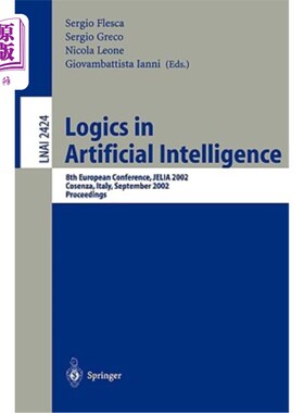 海外直订Logics in Artificial Intelligence: European Conference, Jelia 2002, Cosenza, Ita 人工智能中的逻辑：欧洲会议