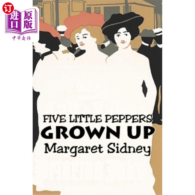 海外直订Five Little Peppers Grown Up by Margaret Sidney, Fiction, Family, Action & Adven 玛格丽特·西德尼（M